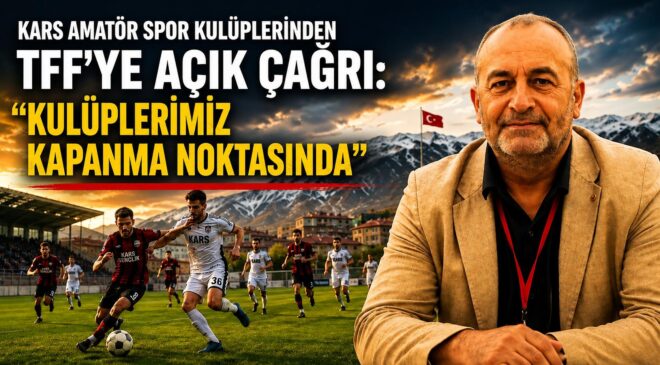 Kars Amatör Spor Kulüplerinden TFF’ye Açık Çağrı: “Kulüplerimiz Kapanma Noktasında”
